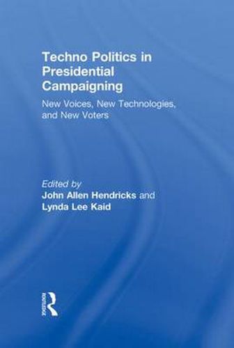 Cover image for Techno Politics in Presidential Campaigning: New Voices, New Technologies, and New Voters