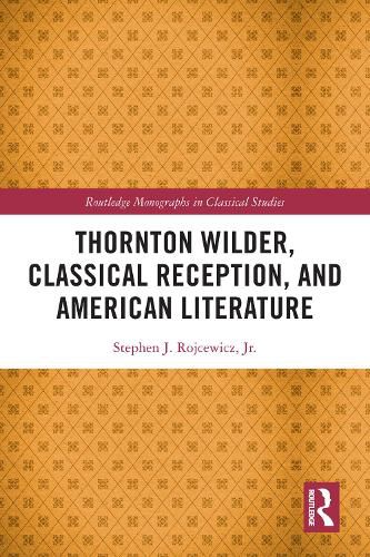 Cover image for Thornton Wilder, Classical Reception, and American Literature