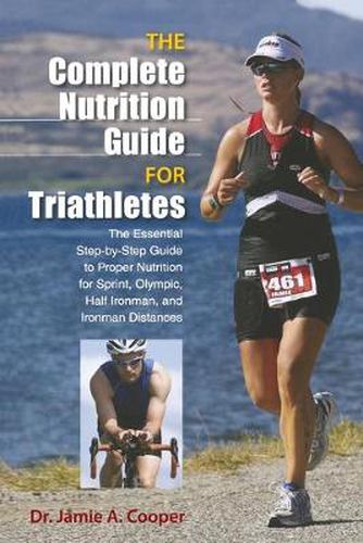 Cover image for Complete Nutrition Guide for Triathletes: The Essential Step-By-Step Guide To Proper Nutrition For Sprint, Olympic, Half Ironman, And Ironman Distances