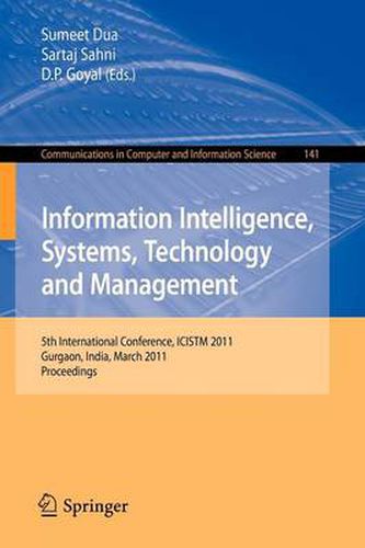 Cover image for Information Intelligence, Systems, Technology and Management: 5th International Conference, ICISTM 2011, Gurgaon, India, March 10-12, 2011. Proceedings