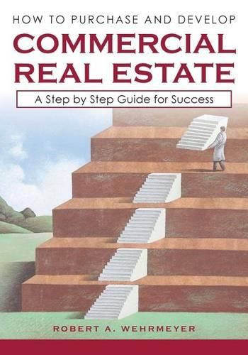 Cover image for How to Purchase and Develop Commercial Real Estate: A Step by Step Guide for Success