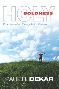 Cover image for Holy Boldness: Practices of an Evangelistic Lifestyle