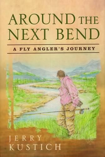 Cover image for Around the Next Bend: A Fly Angler's Journey
