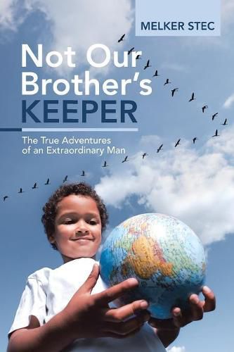 Cover image for Not Our Brother?s Keeper: The True Adventures of an Extraordinary Man