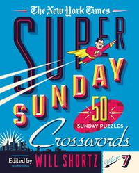 Cover image for The New York Times Super Sunday Crosswords Volume 7: 50 Sunday Puzzles