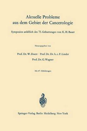 Aktuelle Probleme aus dem Gebiet der Cancerologie: Symposion anlasslich des 75. Geburtstages von K. H. Bauer