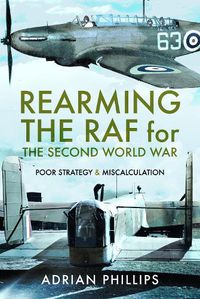 Cover image for Rearming the RAF for the Second World War: Poor Strategy and Miscalculation