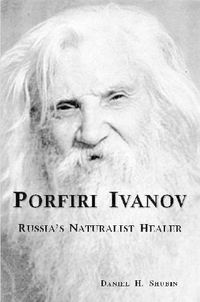 Cover image for Porfiri Ivanov, Russia's Naturalist Healer