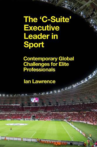 The 'C-Suite' Executive Leader in Sport: Contemporary Global Challenges for Elite Professionals