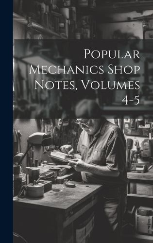 Cover image for Popular Mechanics Shop Notes, Volumes 4-5