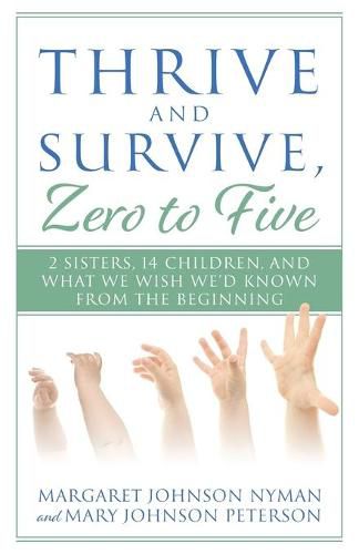 Cover image for Thrive and Survive, Zero to Five: 2 Sisters, 14 Children, and What We Wish We'd Known from the Beginning