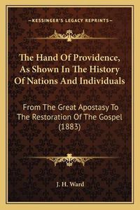 Cover image for The Hand of Providence, as Shown in the History of Nations and Individuals: From the Great Apostasy to the Restoration of the Gospel (1883)