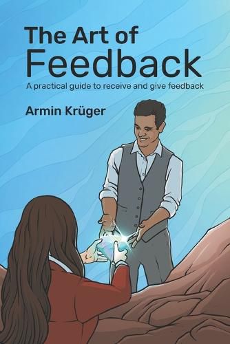 Cover image for The Art of Feedback: A practical guide to receive and give Feedback