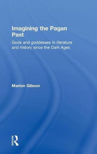 Cover image for Imagining the Pagan Past: Gods and Goddesses in Literature and History since the Dark Ages