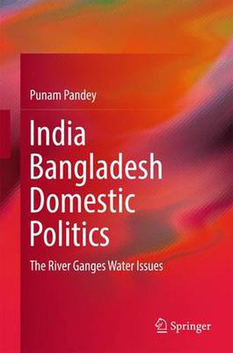 Cover image for India Bangladesh Domestic Politics: The River Ganges Water Issues