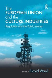 Cover image for The European Union and the Culture Industries: Regulation and the Public Interest