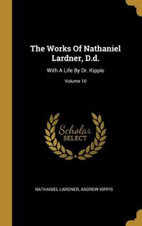 Cover image for The Works Of Nathaniel Lardner, D.d.