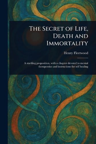 Cover image for The Secret of Life, Death and Immortality