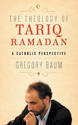 Cover image for The Theology of Tariq Ramadan: A Catholic Perspective