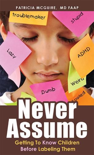 Cover image for Never Assume: Getting to Know Children Before Labeling Them