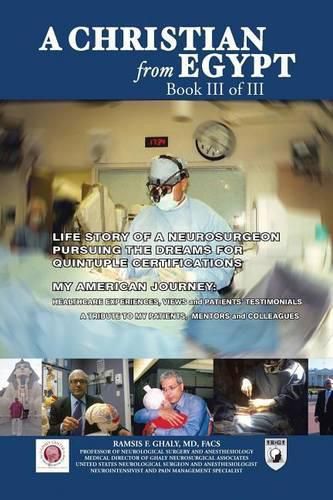 Cover image for A Christian from Egypt: Life Story of a Neurosurgeon Pursuing the Dreams for Quintuple Certifications