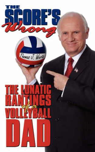 Cover image for The Score's Wrong: The Lunatic Rantings of a Volleyball Dad