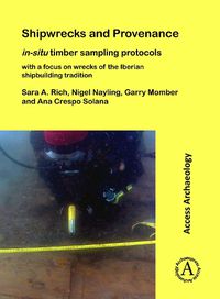 Cover image for Shipwrecks and Provenance: in-situ timber sampling protocols with a focus on wrecks of the Iberian shipbuilding tradition