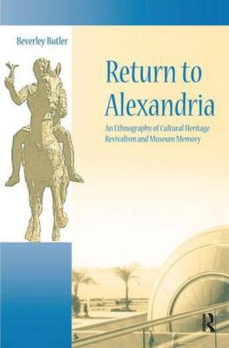 Cover image for Return to Alexandria: An Ethnography of Cultural Heritage Revivalism and Museum Memory