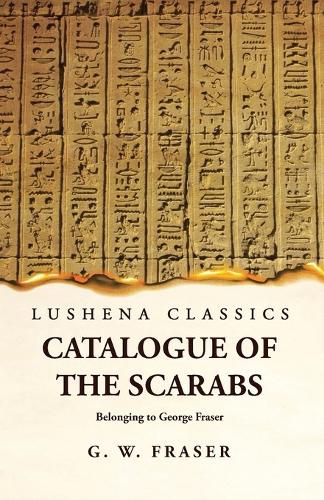 Cover image for Catalogue of the Scarabs Belonging to George Fraser
