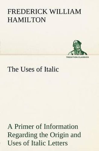Cover image for The Uses of Italic A Primer of Information Regarding the Origin and Uses of Italic Letters