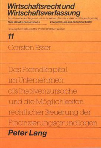 Das Fremdkapital Im Unternehmen ALS Insolvenzursache Und Die Moeglichkeiten Rechtlicher Steuerung Der Finanzierungsgrundlagen