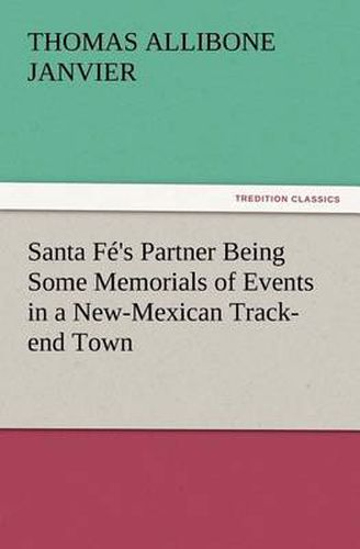 Cover image for Santa Fe's Partner Being Some Memorials of Events in a New-Mexican Track-end Town