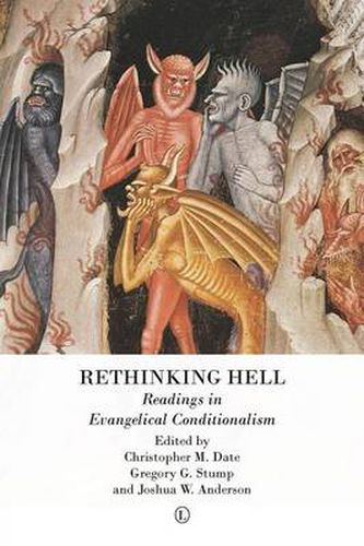 Rethinking Hell: Readings in Evangelical Conditionalism