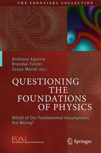 Cover image for Questioning the Foundations of Physics: Which of Our Fundamental Assumptions Are Wrong?
