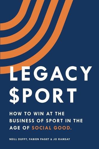 Cover image for Legacy Sport: How to Win at the Business of Sport in the Age of Social Good