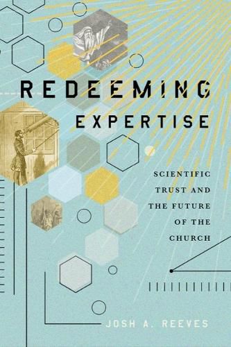 Cover image for Redeeming Expertise: Scientific Trust and the Future of the Church