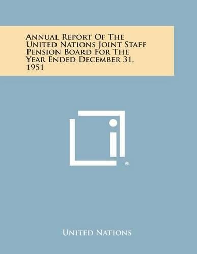 Cover image for Annual Report of the United Nations Joint Staff Pension Board for the Year Ended December 31, 1951