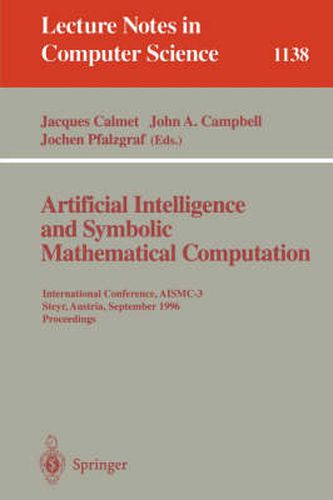 Artificial Intelligence and Symbolic Mathematical Computation: International Conference, AISMC-3, Steyr, Austria, September, 23 - 25, 1996. Proceedings