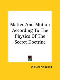 Cover image for Matter and Motion According to the Physics of the Secret Doctrine