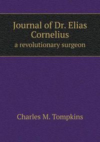 Cover image for Journal of Dr. Elias Cornelius a revolutionary surgeon