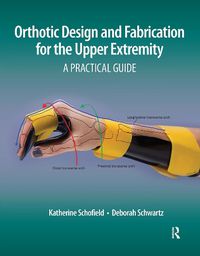 Cover image for Orthotic Design and Fabrication for the Upper Extremity: A Practical Guide