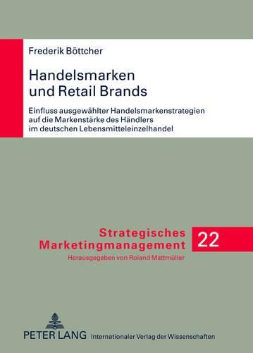 Cover image for Handelsmarken Und Retail Brands: Einfluss Ausgewaehlter Handelsmarkenstrategien Auf Die Markenstaerke Des Haendlers Im Deutschen Lebensmitteleinzelhandel