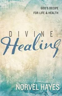 Cover image for Divine Healing: God's Recipe for Life & Health