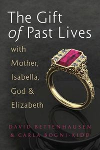 Cover image for The Gift of Past Lives with Mother, Isabella, God & Elizabeth