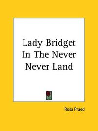 Cover image for Lady Bridget In The Never Never Land