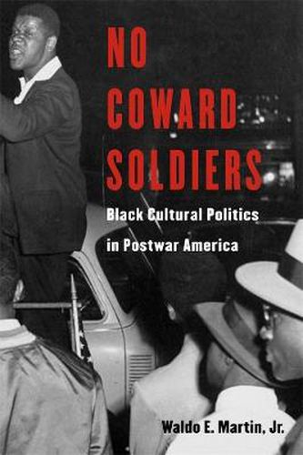 No Coward Soldiers: Black Cultural Politics in Postwar America