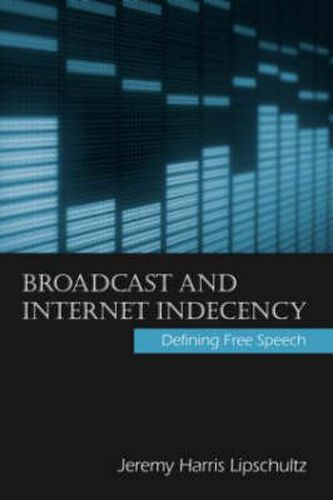 Cover image for Broadcast and Internet Indecency: Defining Free Speech