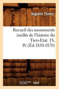 Cover image for Recueil Des Monuments Inedits de l'Histoire Du Tiers-Etat. 1s, IV.(Ed.1850-1870)