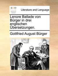 Cover image for Lenore Ballade Von Burger in Drei Englischen Ubersetzungen.