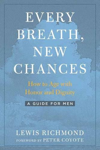 Every Breath, New Chances: How to Age with Honor and Dignity. A Guide for Men
